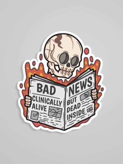 Bad News Clinically Alive But Dead Inside Witty Stickers