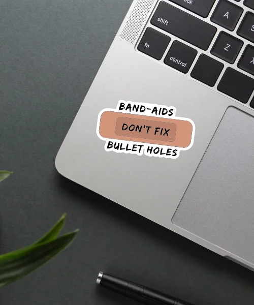 Band Aids Dont Fix Bullet Holes