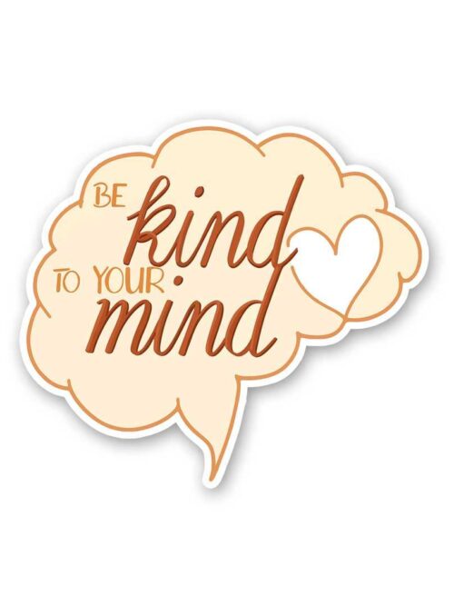 Be Kind To Your Mind Sticker