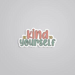 Be Kind To Yourself Motivational Stickers