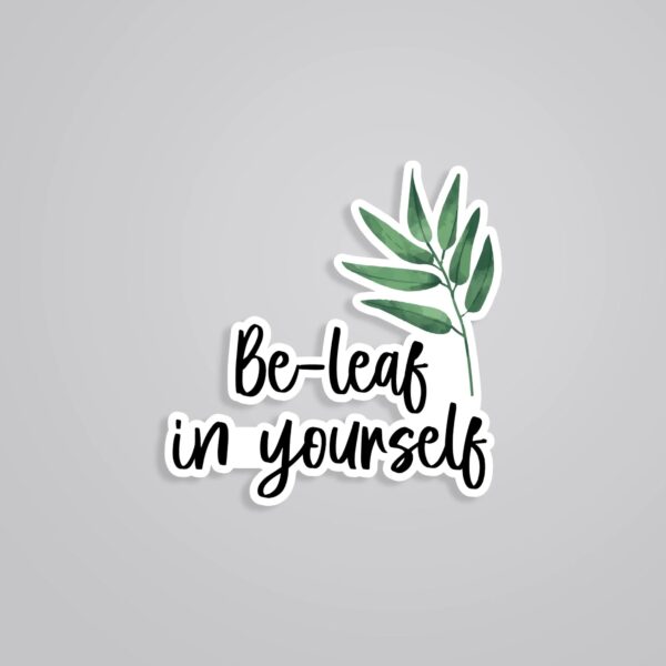 Be Leaf In Yourself Witty Stickers Be Leaf In Yourself Witty Stickers
