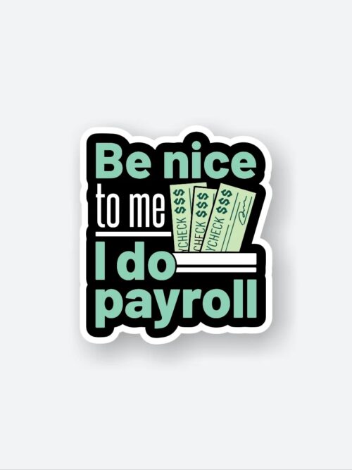 Be Nice To Me I Do Payroll Sticker