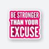 Be Stronger Than Your Excuse