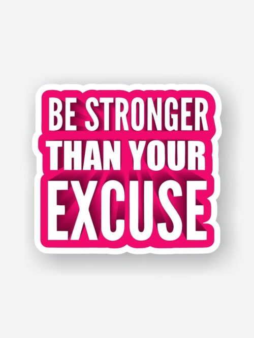Be Stronger Than Your Excuse