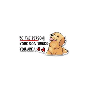 Be The Person Your Dog Thinks You Are Sticker