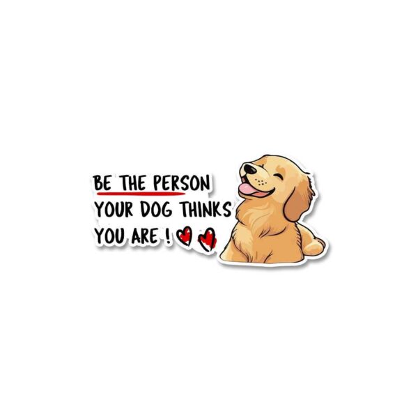 Be The Person Your Dog Thinks You Are Sticker Be The Person Your Dog Thinks You Are Sticker