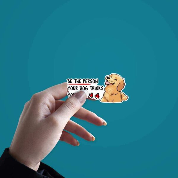 Be The Person Your Dog Thinks You Are Sticker Be The Person Your Dog Thinks You Are Sticker