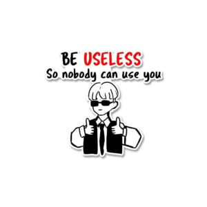Be Useless Sticker Be Useless Sticker