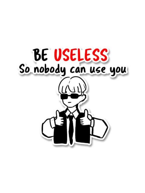Be Useless Sticker