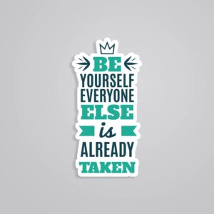Be Yourself Everyone Else Is Already Taken Motivational Stickers