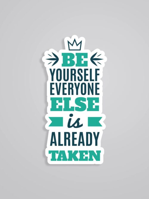 Be Yourself Everyone Else Is Already Taken Motivational Stickers