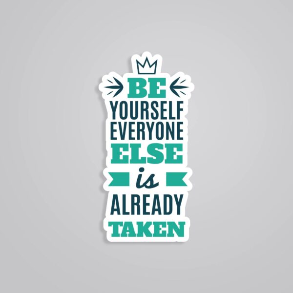 Be Yourself Everyone Else Is Already Taken Motivational Stickers