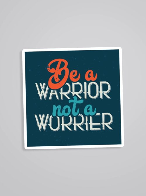 Be A Warrior Not A Worrier Motivational Stickers