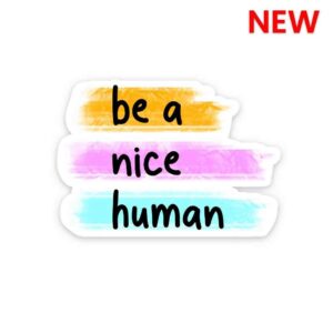 Be A Nice Human Sticker Be A Nice Human Sticker