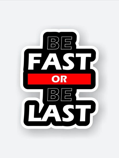 Be Fast Or Be Last Sticker