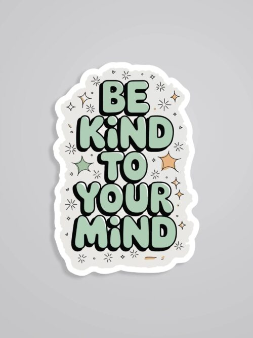 Be Kind To Your Mind Motivational Stickers