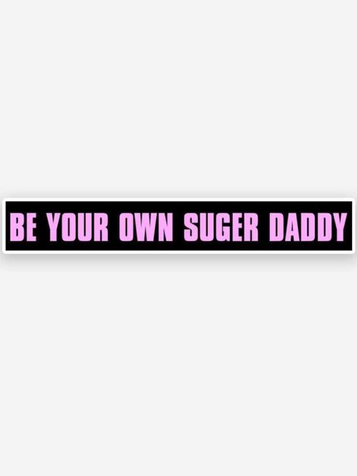 Be Your Own Sugar Daddy Sticker