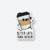 Better Latte Than Never Sticker