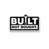 Built Not Bought Sticker