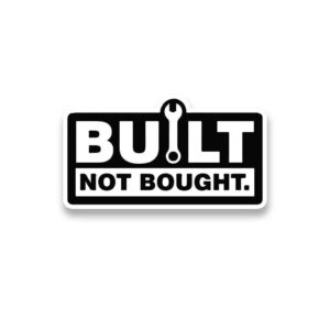 Built Not Bought Sticker Built Not Bought Sticker
