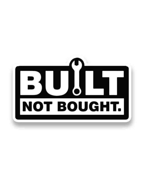 Built Not Bought Sticker