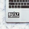 Built Not Bought Sticker
