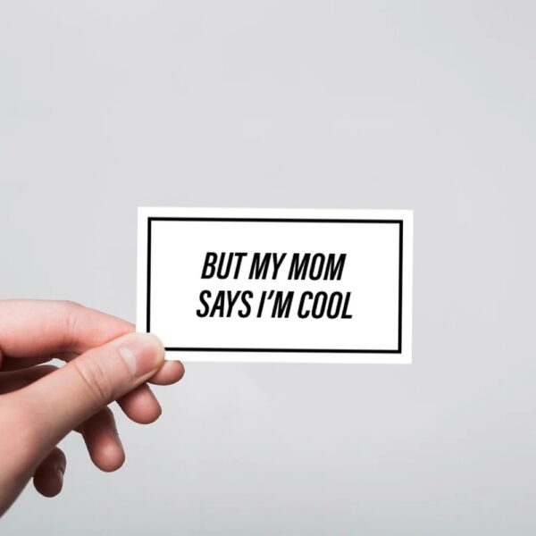 But My Mom Say I Am Cool Witty Stickers But My Mom Say I Am Cool Witty Stickers
