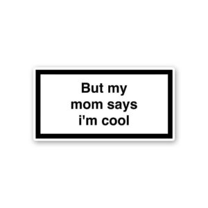 But My Mom Says Im Cool Sticker