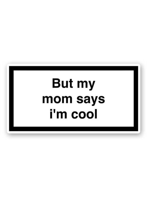 But My Mom Says Im Cool Sticker