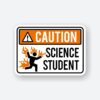 CAUTION Science Student Sticker
