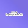 CEO Of Laughing At Dumb Shit