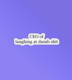 CEO Of Laughing At Dumb Shit