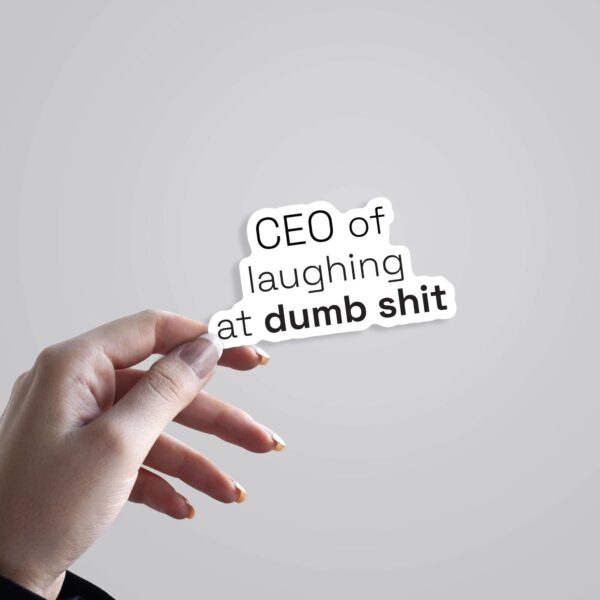 CEO Of Laughing At Dumb Shit Witty Stickers CEO Of Laughing At Dumb Shit Witty Stickers