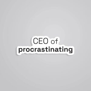 CEO Of Procrastinating Witty Stickers