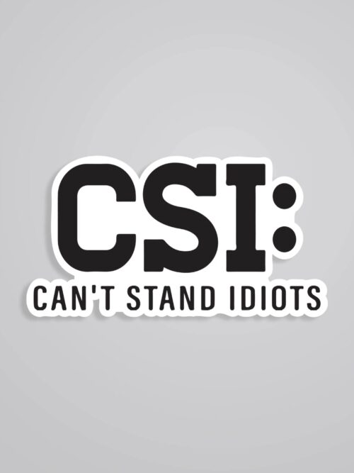 CSI Cant Stand Idiots Witty Stickers