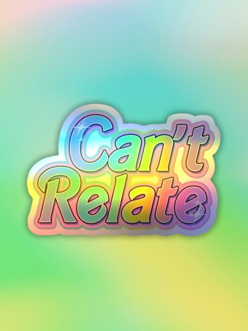 Cant Relate _ Holographic Laptop _ Mobile Sticker