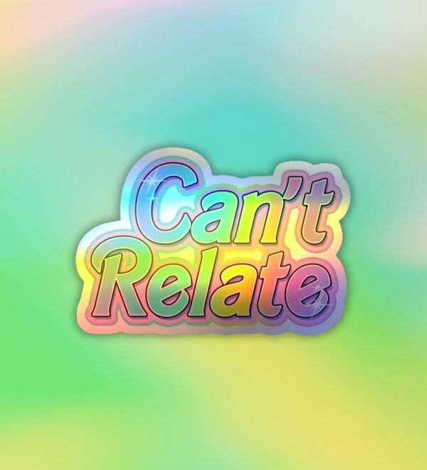 Cant Relate _ Holographic Laptop _ Mobile Sticker Cant Relate _ Holographic Laptop _ Mobile Sticker