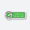 Certified It Works On This Machine Sticker