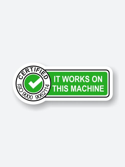 Certified It Works On This Machine Sticker