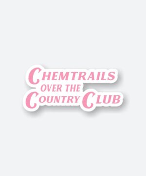 Chemtrails Over The Country Club Sticker