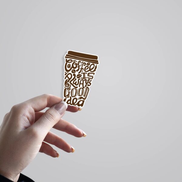 Coffee Is Always A Good Idea Witty Stickers Coffee Is Always A Good Idea Witty Stickers