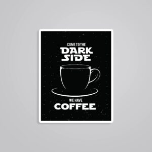 Come To The Dark Side We Have Coffee Witty Stickers