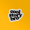 Cool Story Bro Sticker
