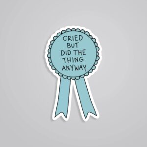 Cried But Did The Thing Anyway Witty Stickers Cried But Did The Thing Anyway Witty Stickers