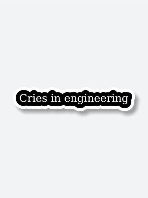 Cries In Engineering Sticker