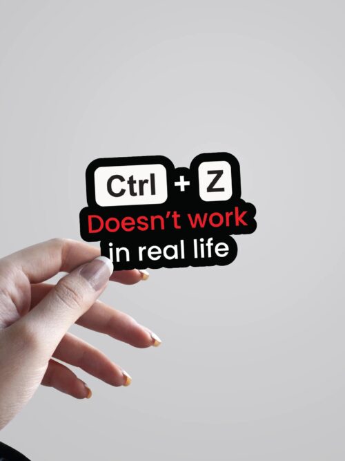 CtrlZ Doesnt Work In Real Life Witty Stickers
