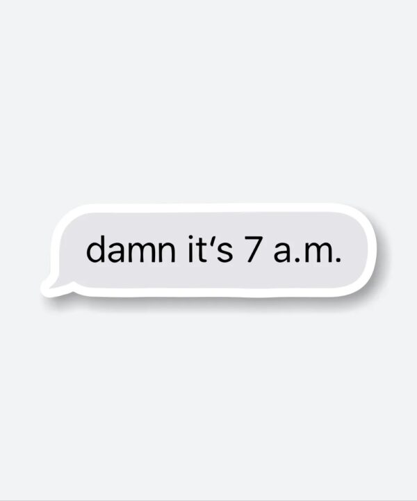 Damn Its 7 A.M Sticker