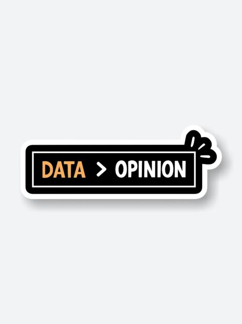 Data Is Greater Than Opinion Sticker