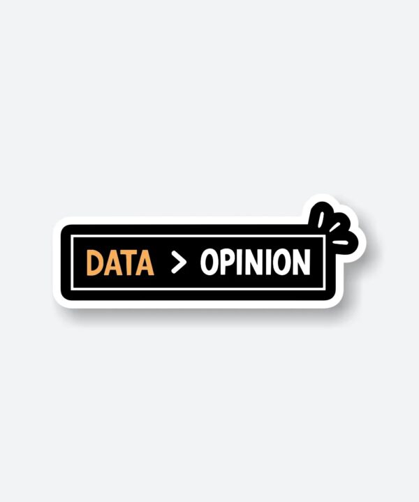 Data Is Greater Than Opinion Sticker