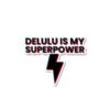 Delulu Is My Superpower Sticker